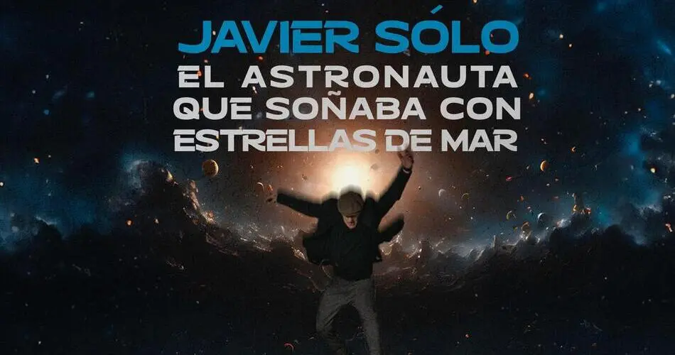 JAVIER SÓLO: EL ASTRONAUTA QUE SOÑABA CON ESTRELLAS DE MAR