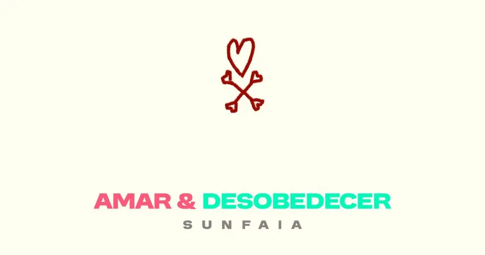 SUNFAIA: AMAR & DESOBEDECER